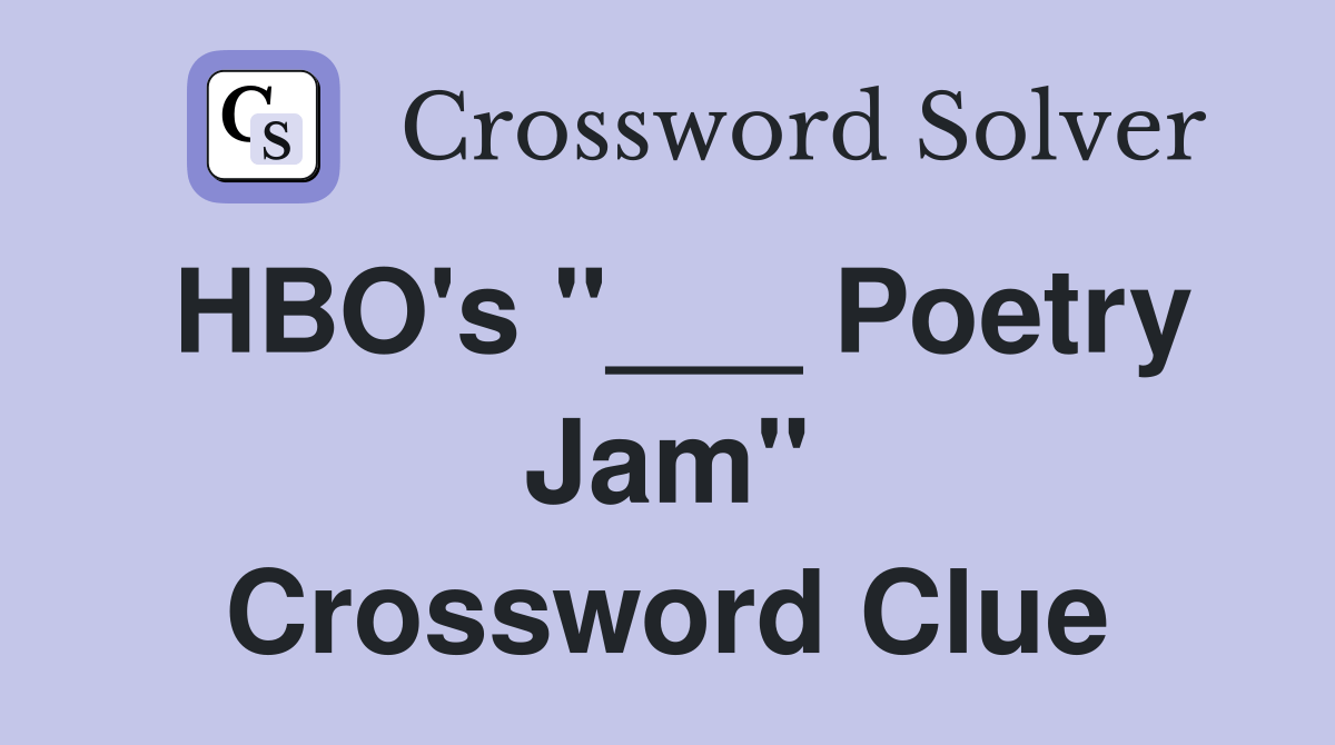 HBO's "___ Poetry Jam" Crossword Clue Answers Crossword Solver